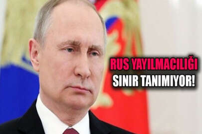 Rus yayılmacılığı sınır tanımıyor!