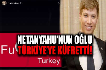 Netanyahu'nun oğlu Türkiye'ye küfür etti!