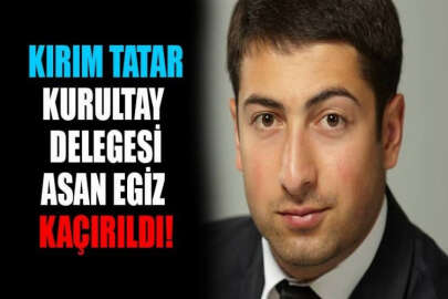 Kırım Tatar Milli Kurultayı delegesi Asan Egiz kaçırıldı!