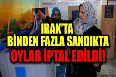 Irak'ta binden fazla sandıkta oylar iptal edildi