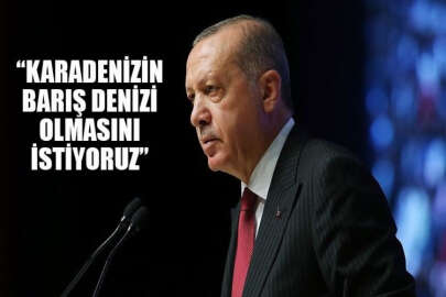 Cumhurbaşkanı Erdoğan: “Karadeniz'in barış denizi olmasını istiyoruz”