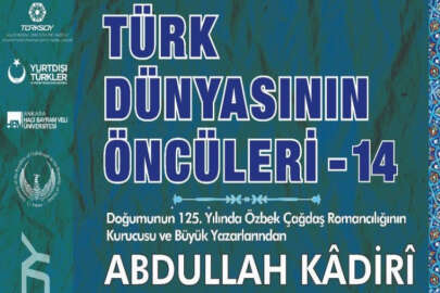 Ankara'da Çağdaş Özbek romancılığının kurucusu Abdullah Kadiri konuşulacak