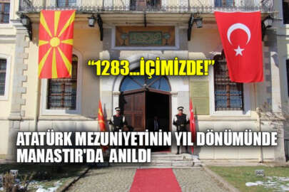 Atatürk mezun olduğu Manastır Askeri İdadisinde anıldı: 1283 içimizde!