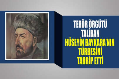 Taliban, Sultan Hüseyin Baykara'nın türbesini tahrip etti