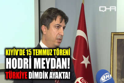 15 Temmuz Kıyiv Büyükelçiliğinde anıldı: Türkiye dimdik ayakta!