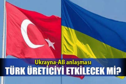 Ukrayna'nın Avrupa Birliğiyle yaptığı gümrük anlaşması Türk üreticilerini etkiler mi?