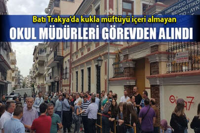 Batı Trakya'da kukla müftüyü içeri almayan okulun müdürleri görevden alındı