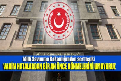 MSB'den ABD ve Fransa'ya kınama: Bu tarihi ve vahim hatalardan bir an önce dönmelerini umuyoruz