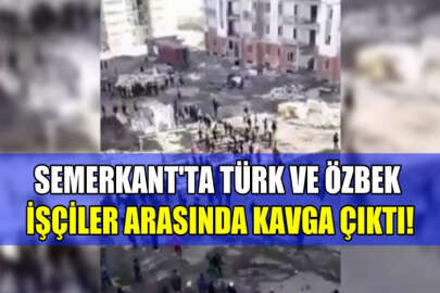 Semerkant'ta Türk ve Özbek işçiler arasında kavga çıktı!