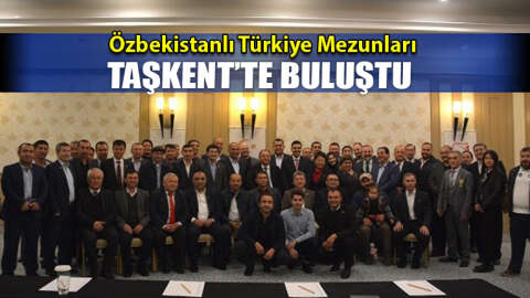 Özbekistanlı Türkiye Mezunları Taşkent'te buluştu