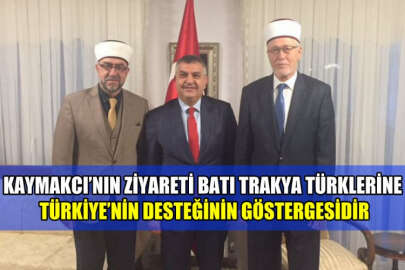 Kaymakcı'nın ziyareti Batı Trakya Türklerine Türkiye'nin desteğinin göstergesidir
