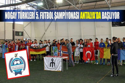 Nogay Türkleri 5. Futbol Şampiyonası Antalya'da başlıyor
