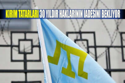 Kırım Tatarları 30 yıldır haklarının iadesini bekliyor