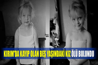 Kırım'da kayıp olan beş yaşındaki kız ölü bulundu
