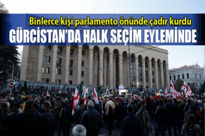 Gürcistan’da seçim eylemi: Halk parlamento binası önünde çadır kurdu