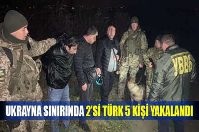 Ukrayna sınırında 2’si Türk 5 kişi yakalandı