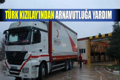 Türk Kızılay’ından Arnavutluk'a yardım