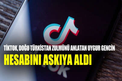 TikTok, Doğu Türkistan'daki zulmü anlatan Uygur gencin hesabını askıya aldı