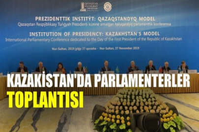 Kazakistan'da Uluslararası Parlamenterler Konferansı düzenlendi