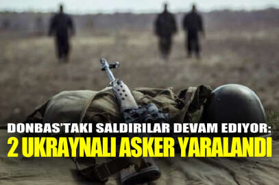 Donbas’taki saldırılar devam ediyor: 2 Ukraynalı asker yaralandı