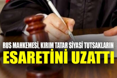 Üç Kırım Tatarının daha esaret süresi uzatıldı