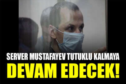 Server Mustafayev tutuklu kalmaya devam edecek