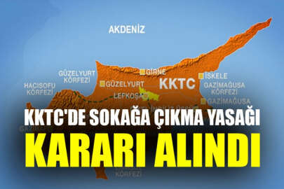 KKTC'de sokağa çıkma yasağı ilan edildi!