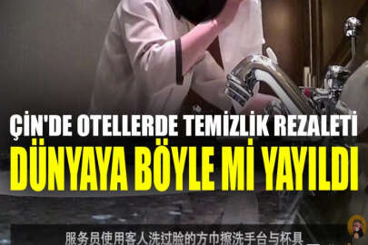 Çin'de yeni skandal: Beş yıldızlı otellerde temizlik rezaleti