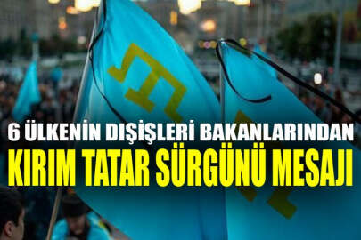 6 ülkenin Dışişleri Bakanlarından Kırım Tatar Sürgünü mesajı