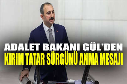 Adalet Bakanı Gül'den Kırım Tatar Sürgünü anma mesajı