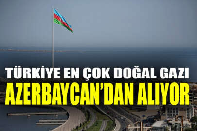 Azerbaycan Türkiye'ye doğal gaz ihracatında birinci sıraya yükseldi