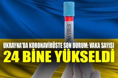 Ukrayna'da koronavirüste son durum: Vaka sayısı 24 bine yükseldi