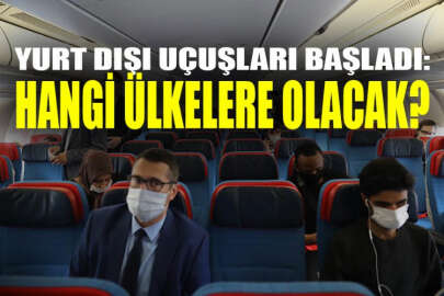 Yurt dışı uçuşları yeniden başladı: Hangi ülkelere olacak?