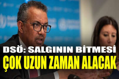 DSÖ: Salgının bitmesi çok uzun zaman alacak