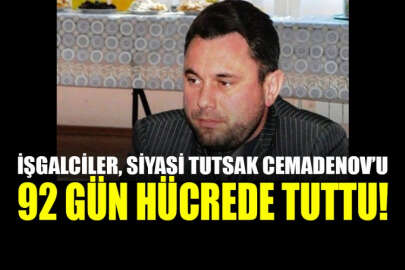 Siyasi tutsak Emil Cemadenov 92 gün hücre cezasında geçirdi