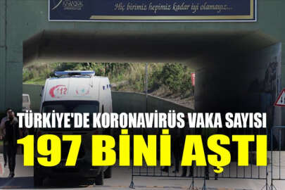 Türkiye'de koronavirüs vaka sayısı 197 bini aştı