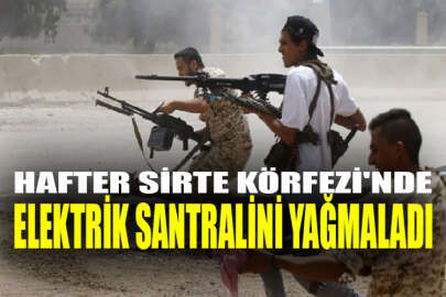 Hafter'in gayrimeşru silahlı unsurları, Sirte Körfezi'ndeki elektrik santralini yağmaladı