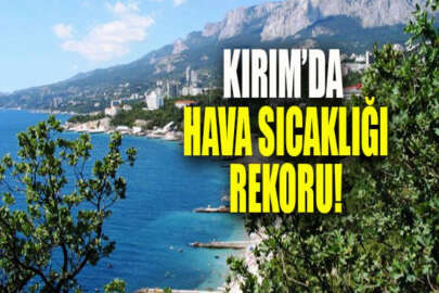 Kırım'da sıcaklık rekoru kırıldı