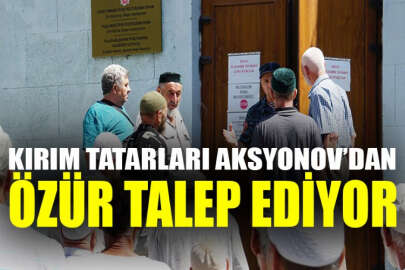 Kırım Tatar Milli Hareketi emektarları Aksyonov’un özür dilemesini istiyor!