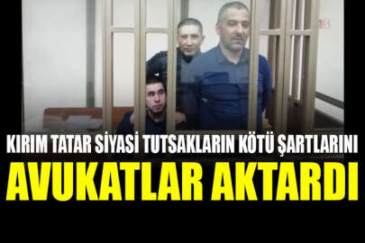 Avukatlar, Kırım Tatar siyasi tutsakların alıkonulduğu kötü şartları anlattı