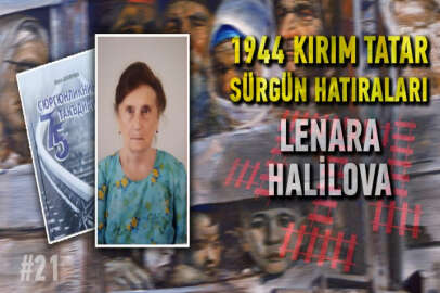 Lenara Halilova - 1944 Kırım Tatar Sürgün Hatıraları #21