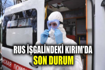 Kırım’da son 24 saatte 31 yeni koronavirüs vakası!