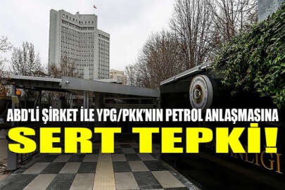 Türk Dışişlerinden ABD'li şirketin YPG/PKK ile petrol anlaşmasına sert tepki
