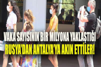 Koronavirüs vaka sayısının 1 milyona yaklaştığı Rusya'dan Antalya'ya iki günde 40 bin turist geldi!