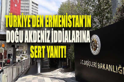 Türkiye'den Ermenistan'a sert yanıt: Hadsizlik ve sorumsuzluk örneği!