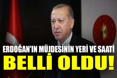 Erdoğan'ın müjdesinin yeri ve saati belli oldu!