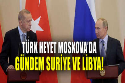 Türk Dışişleri heyeti Moskova'da: Masada Suriye ve Libya var!