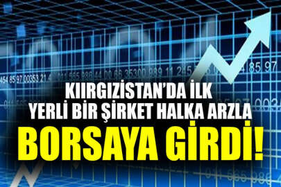 Kırgızistan'da ilk defa yerli bir şirket halka arz ile borsaya girdi