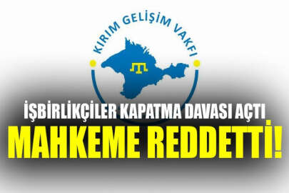 Kırım Gelişim Vakfı hakkında açılan kapatma davası reddedildi