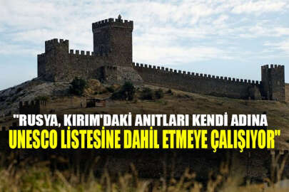 "Rusya, Kırım'daki anıtları kendi adına UNESCO Listesine dahil etmeye çalışıyor"
